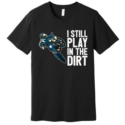 Motocross Rider Motocross Bike Motorcycle Play In The Dirt Premium T-Shirt