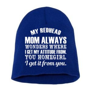 My Redhead Mom Always Wonders Where I Get My Attitude From Gift Short Acrylic Beanie