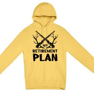 My Retiret Plan Hunter Great Gift Premium Pullover Hoodie