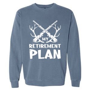 My Retiret Plan Hunter Great Gift Garment-Dyed Sweatshirt