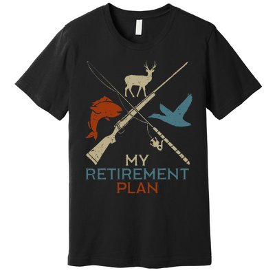 My Retirement Plan Hunting Fishing Hunter Grandfather Premium T-Shirt