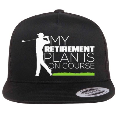 My Retirement Plan Is On Course Funny Golf Retired Golfer Flat Bill Trucker Hat