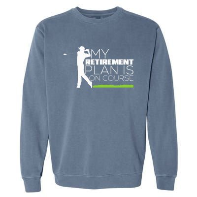 My Retirement Plan Is On Course Funny Golf Retired Golfer Garment-Dyed Sweatshirt