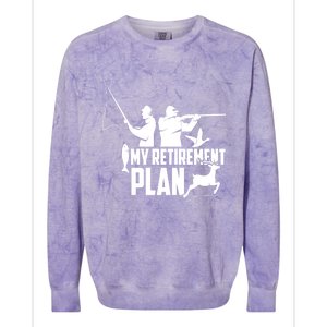 My Retiret Plan Hunting Fishing Retiree Funny Retiret Gift Colorblast Crewneck Sweatshirt