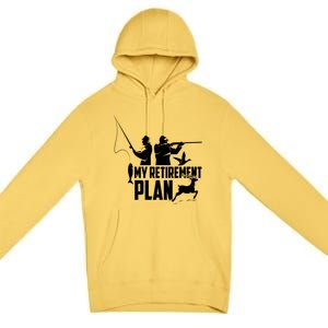 My Retiret Plan Hunting Fishing Retiree Funny Retiret Gift Premium Pullover Hoodie