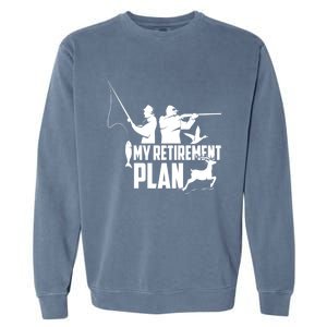 My Retiret Plan Hunting Fishing Retiree Funny Retiret Gift Garment-Dyed Sweatshirt