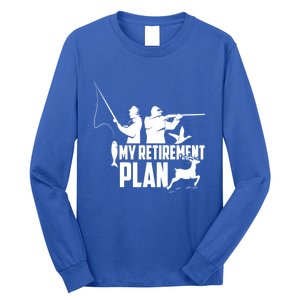 My Retiret Plan Hunting Fishing Retiree Funny Retiret Gift Long Sleeve Shirt