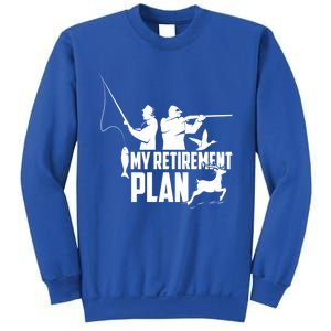 My Retiret Plan Hunting Fishing Retiree Funny Retiret Gift Sweatshirt