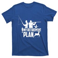 My Retiret Plan Hunting Fishing Retiree Funny Retiret Gift T-Shirt