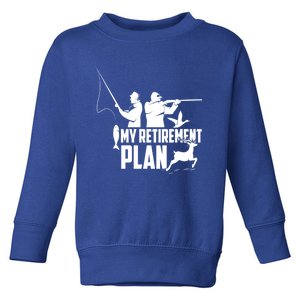 My Retiret Plan Hunting Fishing Retiree Funny Retiret Gift Toddler Sweatshirt