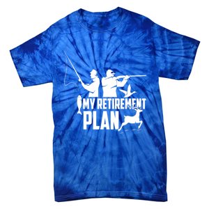 My Retiret Plan Hunting Fishing Retiree Funny Retiret Gift Tie-Dye T-Shirt