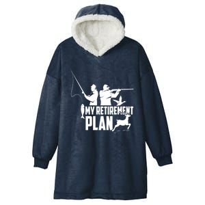 My Retiret Plan Hunting Fishing Retiree Funny Retiret Gift Hooded Wearable Blanket