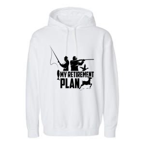 My Retiret Plan Hunting Fishing Retiree Funny Retiret Gift Garment-Dyed Fleece Hoodie