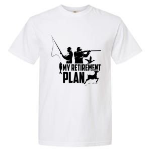 My Retiret Plan Hunting Fishing Retiree Funny Retiret Gift Garment-Dyed Heavyweight T-Shirt