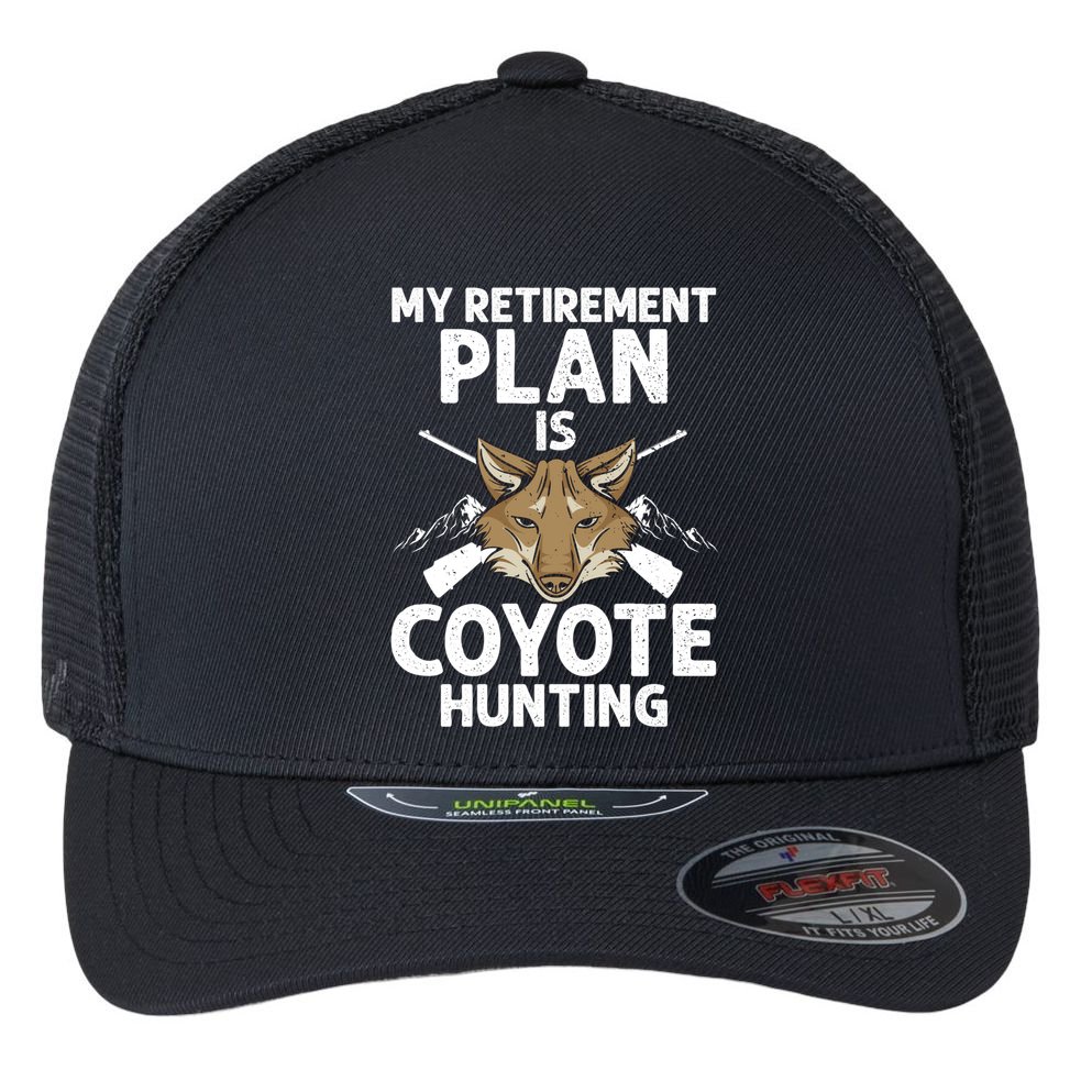 My Retiret Plan Is Coyote Hunting For Coyote Slayer Cute Gift Flexfit Unipanel Trucker Cap