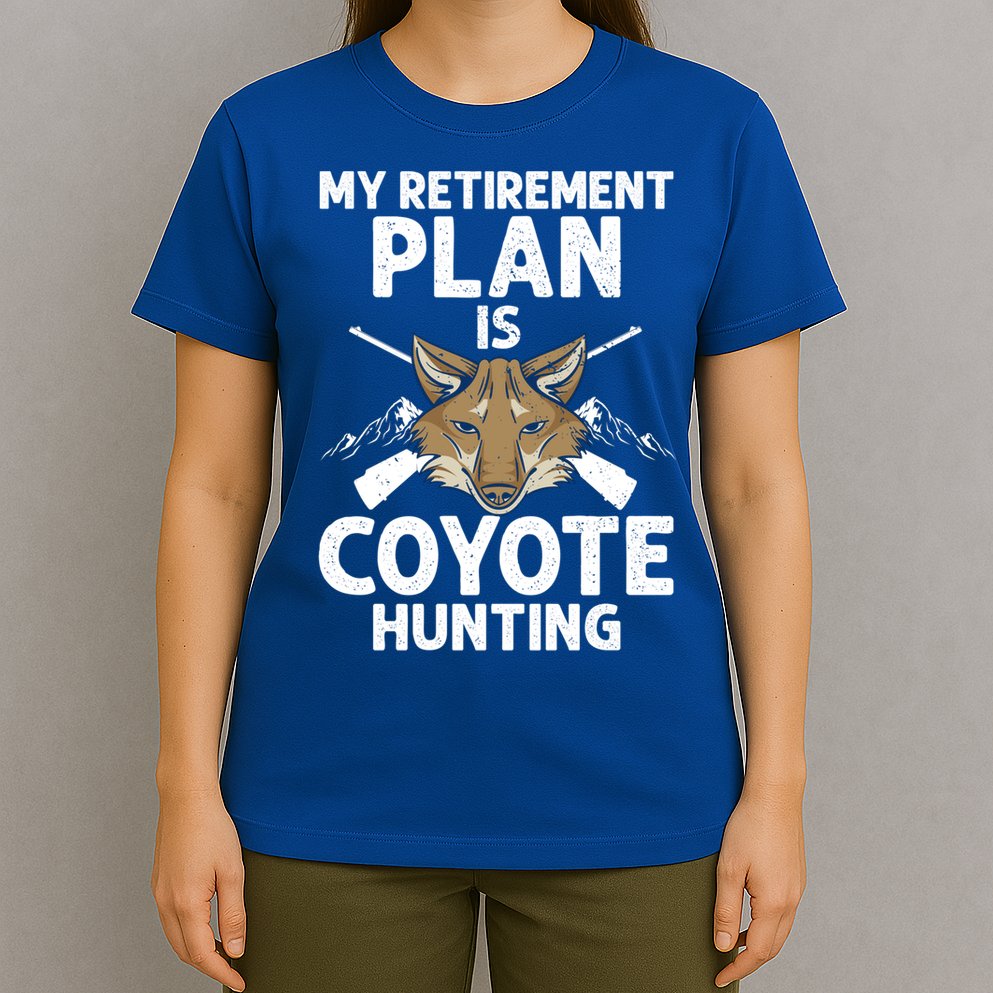 My Retiret Plan Is Coyote Hunting For Coyote Slayer Cute Gift T-Shirt