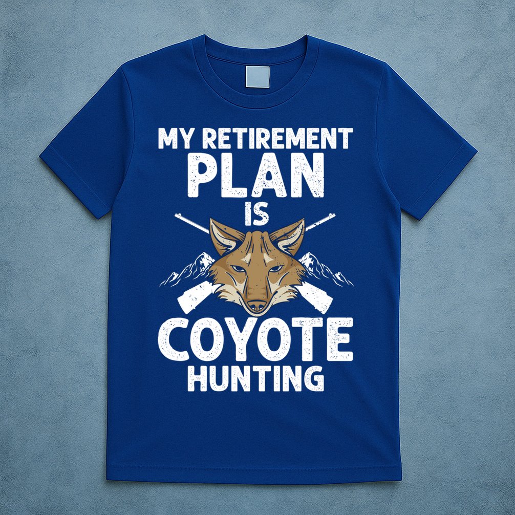 My Retiret Plan Is Coyote Hunting For Coyote Slayer Cute Gift T-Shirt