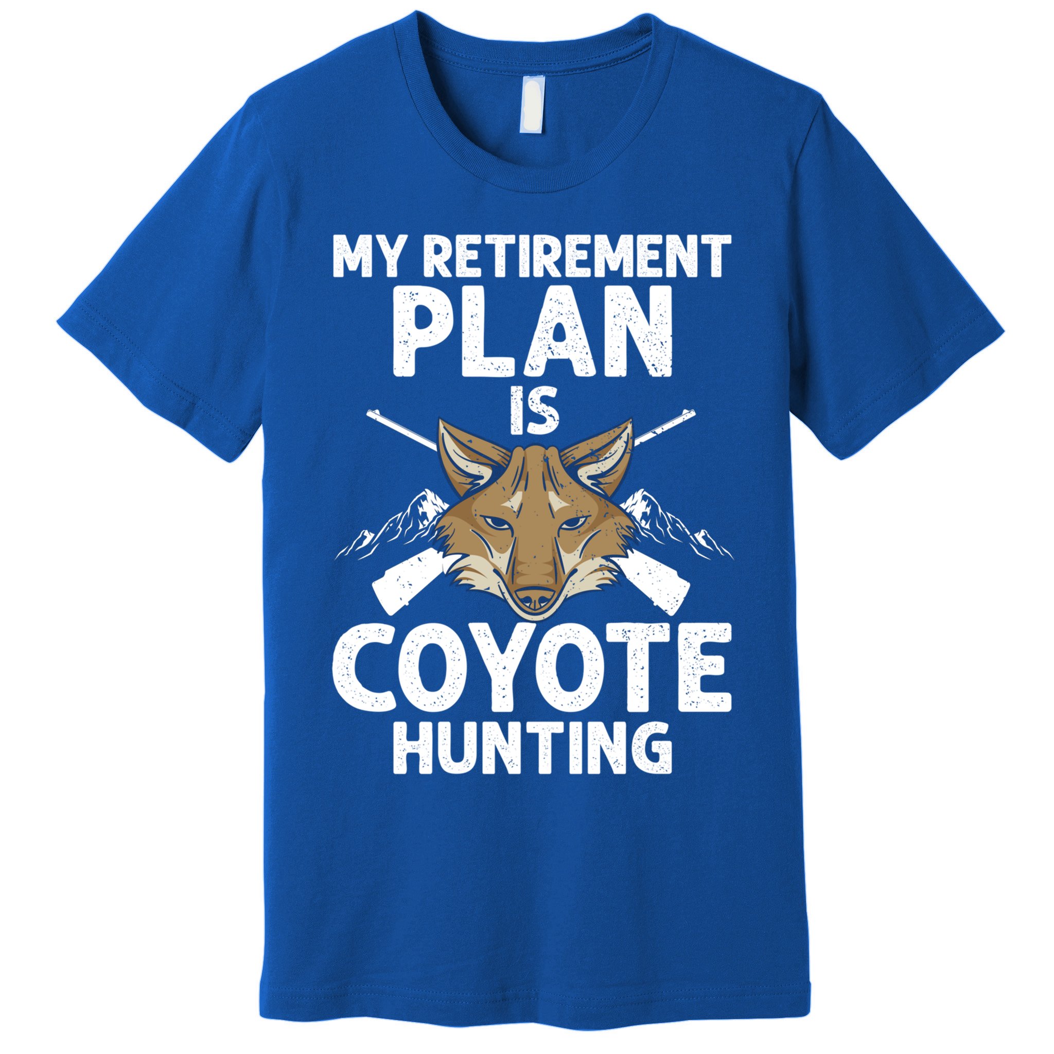 My Retiret Plan Is Coyote Hunting For Coyote Slayer Cute Gift Premium T-Shirt