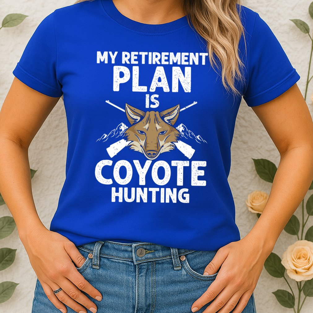 My Retiret Plan Is Coyote Hunting For Coyote Slayer Cute Gift Womens T-Shirt
