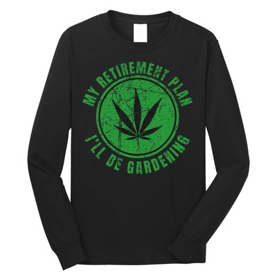 My Retirement Plan Cannabis Weed Marijuana Gardening 2024 Long Sleeve Shirt