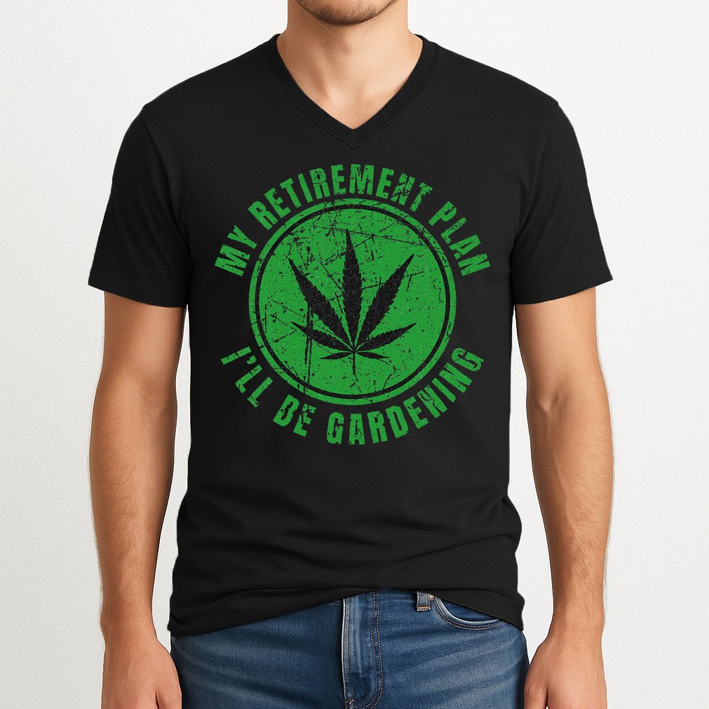 My Retirement Plan Cannabis Weed Marijuana Gardening 2024 V-Neck T-Shirt