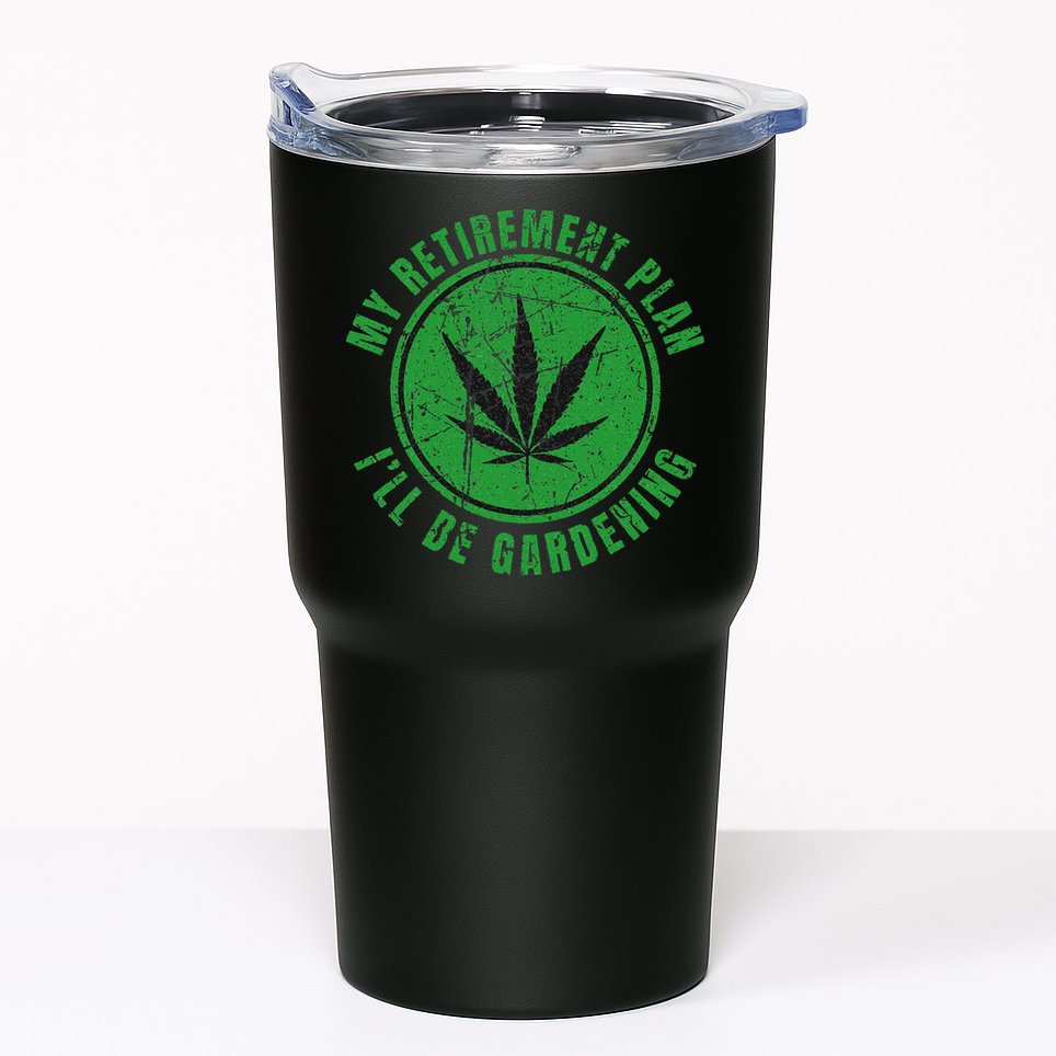 My Retirement Plan Cannabis Weed Marijuana Gardening 2024 Tumbler
