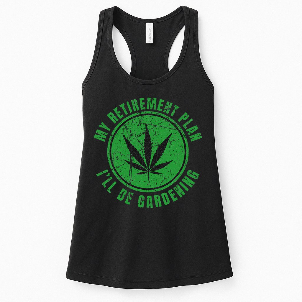 My Retirement Plan Cannabis Weed Marijuana Gardening 2024 Womens Tank Top