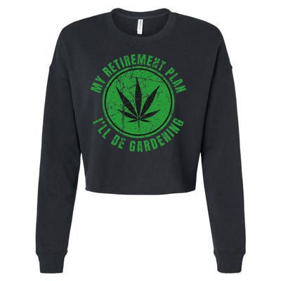 My Retirement Plan Cannabis Weed Marijuana Gardening 2024 Cropped Pullover Crew