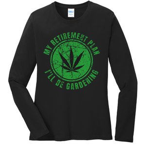 My Retirement Plan Cannabis Weed Marijuana Gardening 2024 Ladies Long Sleeve Shirt