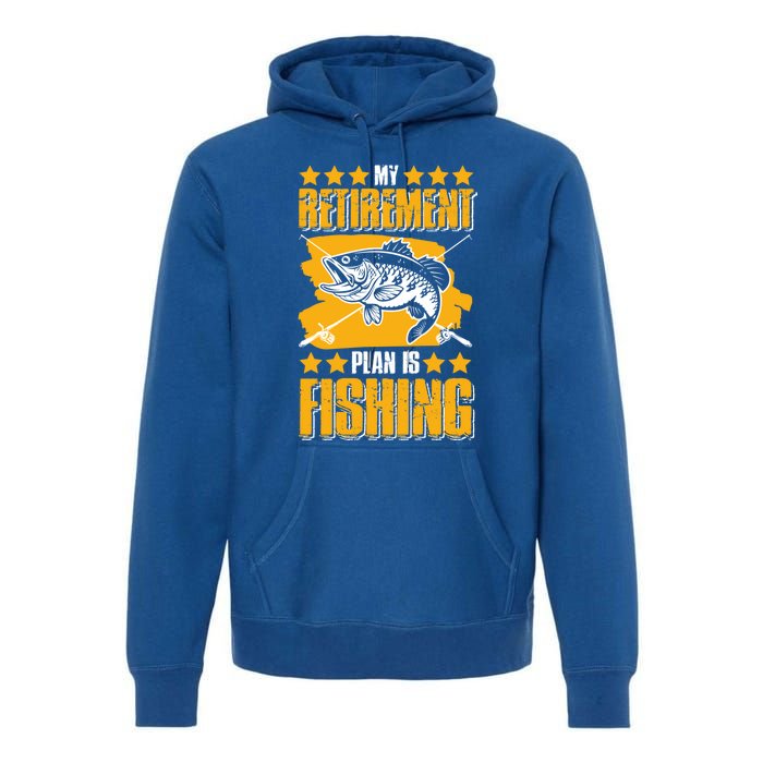 My Retiret Plan Is Fishing Funny Fishing Great Gift Premium Hoodie