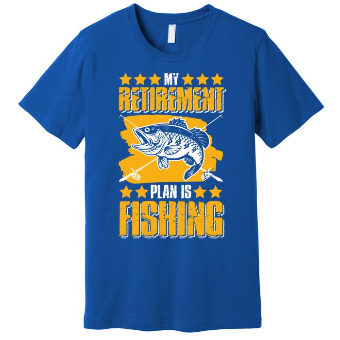 My Retiret Plan Is Fishing Funny Fishing Great Gift Premium T-Shirt