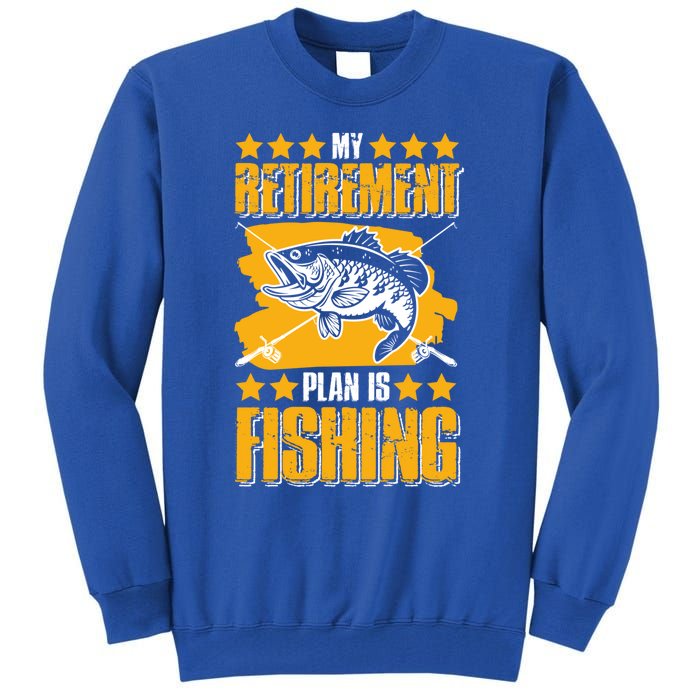 My Retiret Plan Is Fishing Funny Fishing Great Gift Tall Sweatshirt