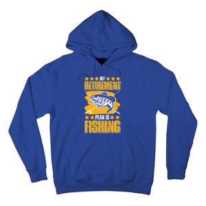 My Retiret Plan Is Fishing Funny Fishing Great Gift Tall Hoodie