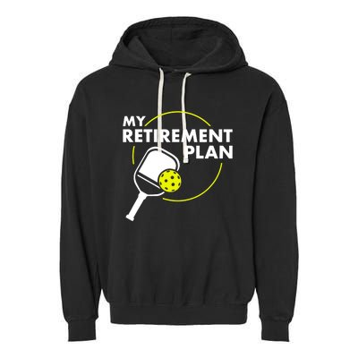 My Retirement Plan Funny Pickleball Slogan Gift Garment-Dyed Fleece Hoodie