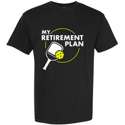 My Retirement Plan Funny Pickleball Slogan Gift Garment-Dyed Heavyweight T-Shirt