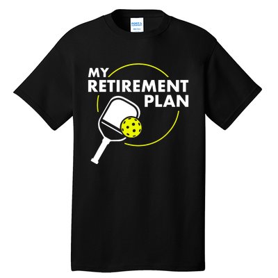 My Retirement Plan Funny Pickleball Slogan Gift Tall T-Shirt