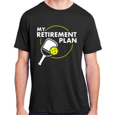 My Retirement Plan Funny Pickleball Slogan Gift Adult ChromaSoft Performance T-Shirt