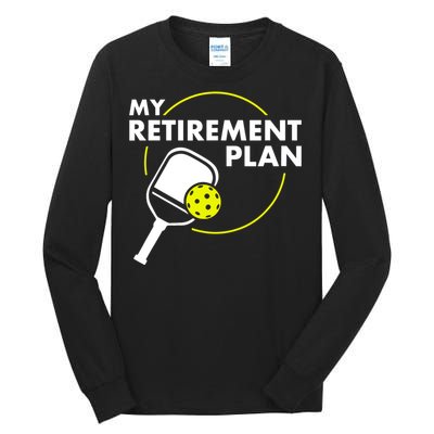 My Retirement Plan Funny Pickleball Slogan Gift Tall Long Sleeve T-Shirt