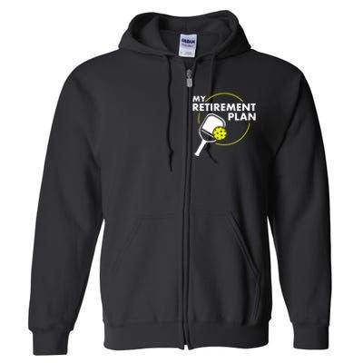 My Retirement Plan Funny Pickleball Slogan Gift Full Zip Hoodie