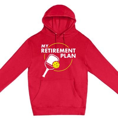 My Retirement Plan Funny Pickleball Slogan Gift Premium Pullover Hoodie