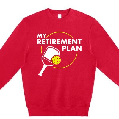 My Retirement Plan Funny Pickleball Slogan Gift Premium Crewneck Sweatshirt