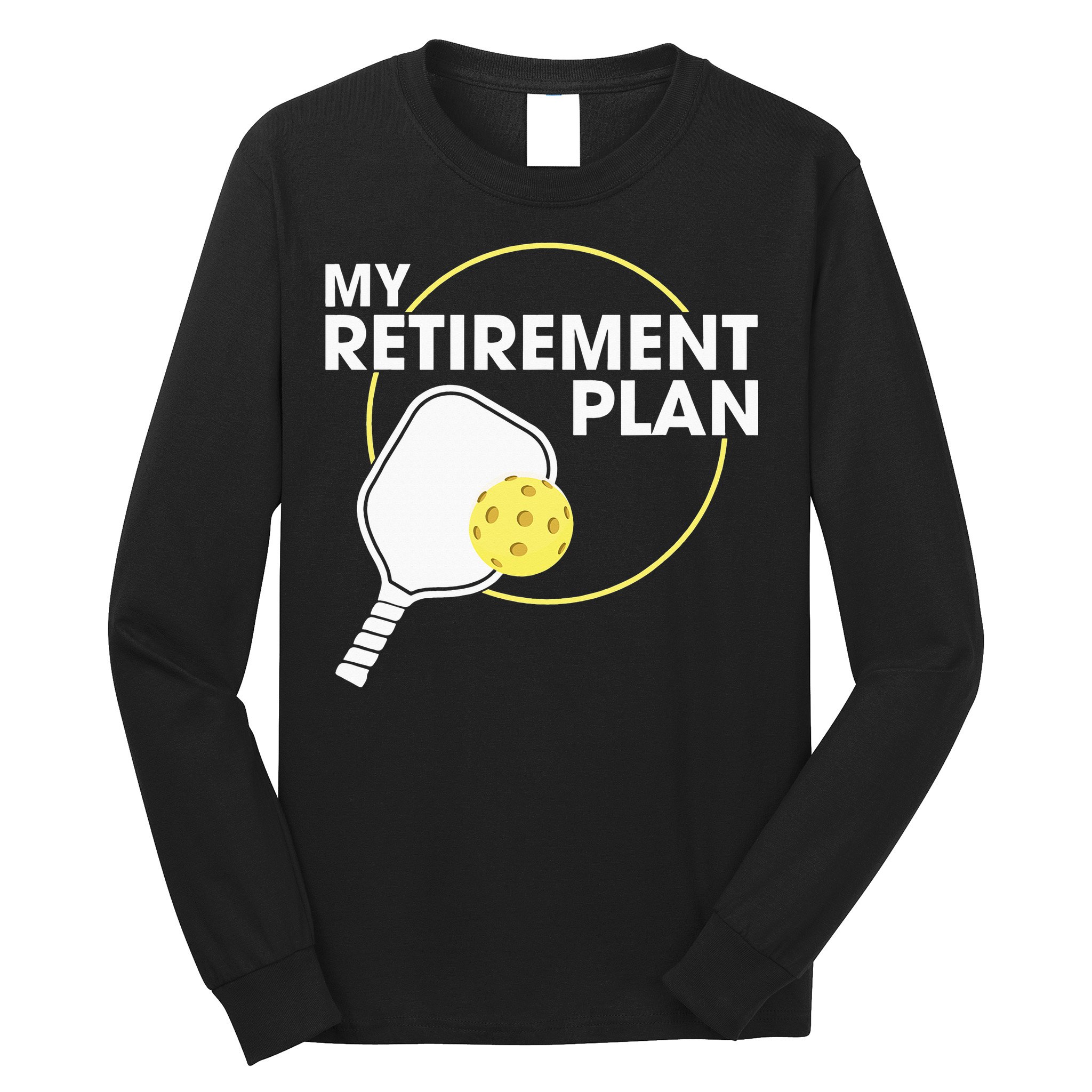 My Retirement Plan Funny Pickleball Lover Long Sleeve Shirt