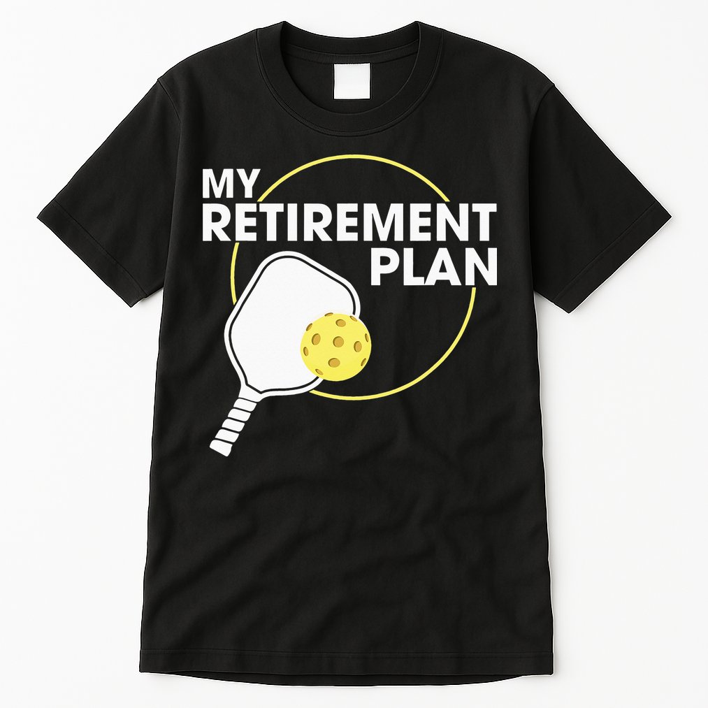 My Retirement Plan Funny Pickleball Lover Tall T-Shirt