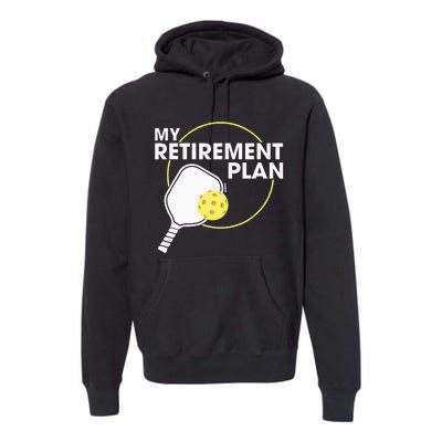 My Retirement Plan Funny Pickleball Lover Premium Hoodie