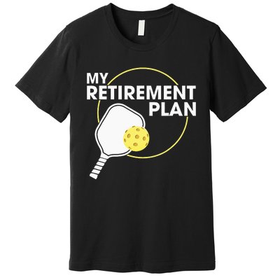 My Retirement Plan Funny Pickleball Lover Premium T-Shirt