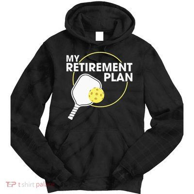 My Retirement Plan Funny Pickleball Lover Tie Dye Hoodie
