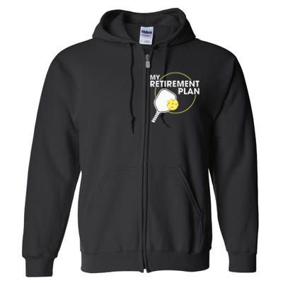 My Retirement Plan Funny Pickleball Lover Full Zip Hoodie