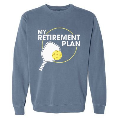 My Retirement Plan Funny Pickleball Lover Garment-Dyed Sweatshirt