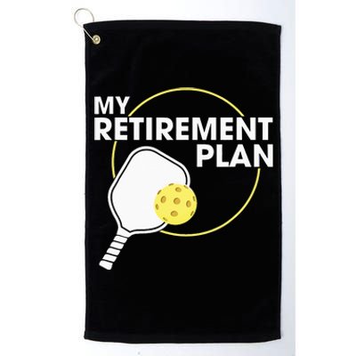 My Retirement Plan Funny Pickleball Slogan Gift Platinum Collection Golf Towel