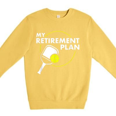 My Retirement Plan Funny Pickleball Slogan Gift Premium Crewneck Sweatshirt